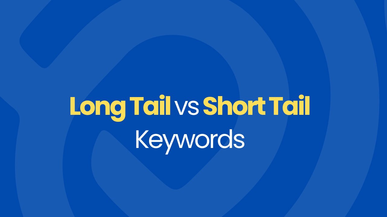 Short-Tail vs Long-Tail Keywords: Which Should You Target?