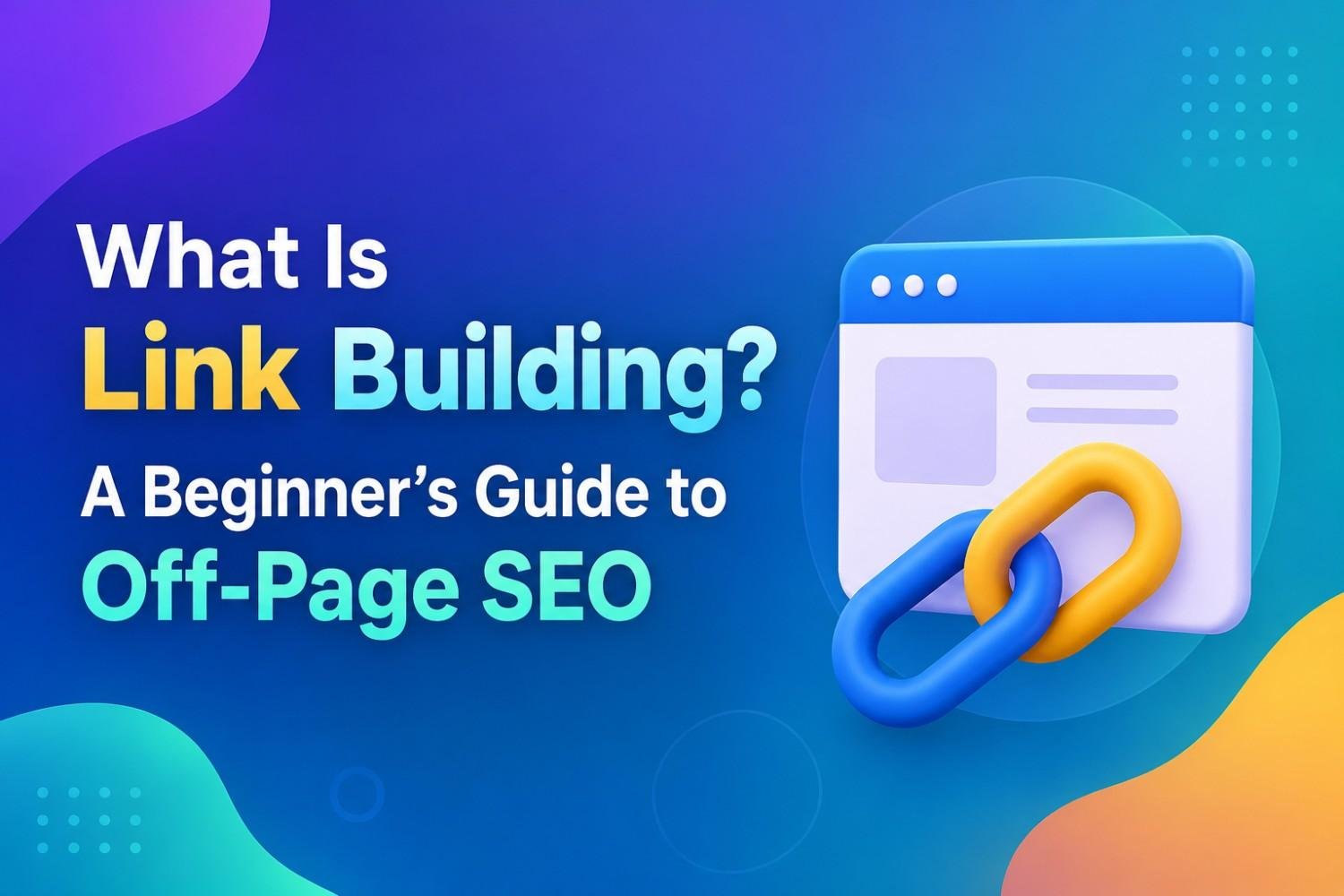 What Is Link Building? A Beginner's Guide to Off-Page SEO
